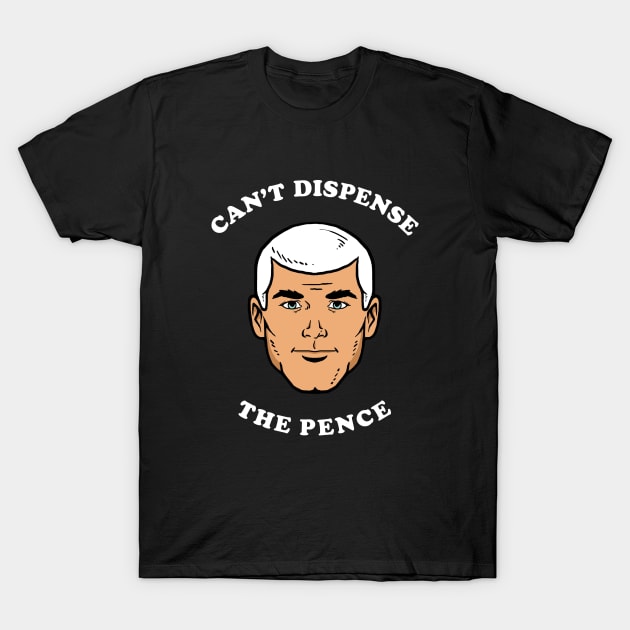 Can't Dispense The Pence T-Shirt by dumbshirts